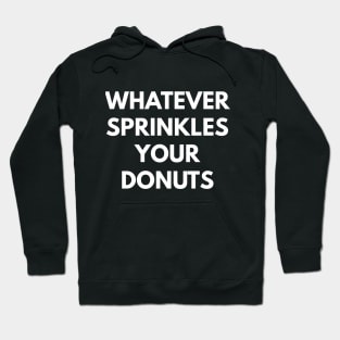 Whatever Sprinkles Your Donuts Hoodie